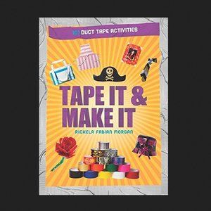 Tape It & Make It: 101 Duct Tape Activities